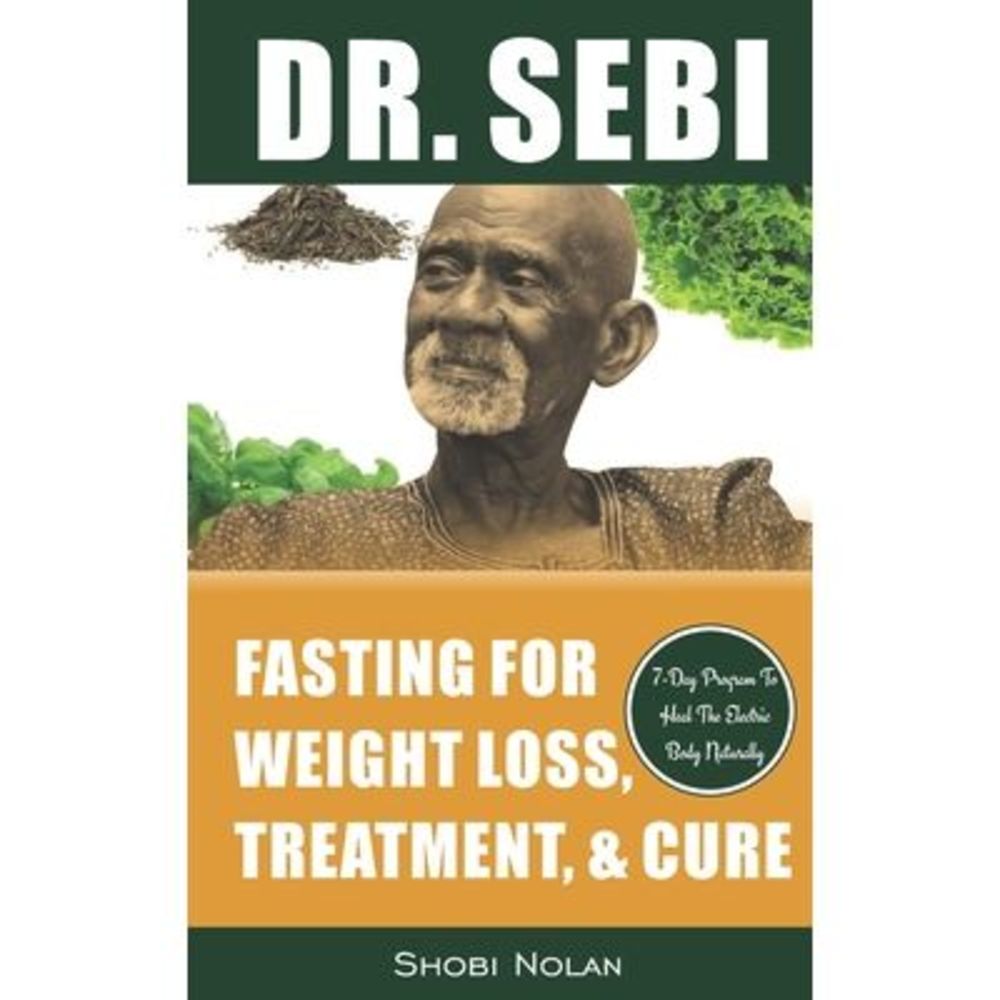 Dr. Sebi Fasting for Weight Loss, Treatment, & Cure: How To Reverse Disease & He